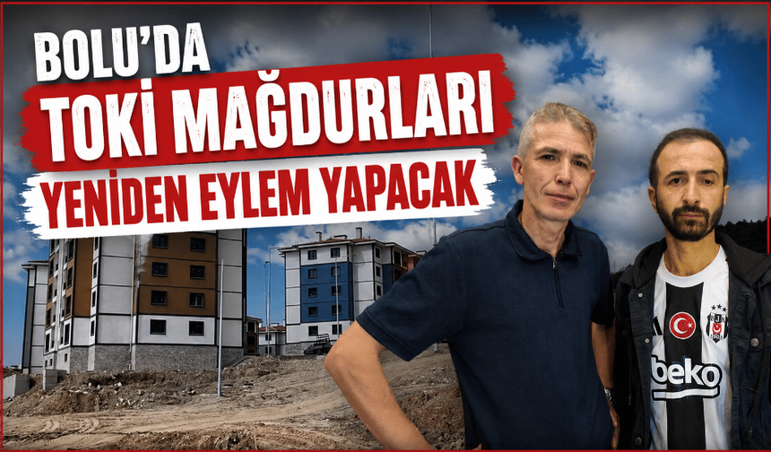Bolu’da TOKİ mağdurları yeniden eylem hazırlığında