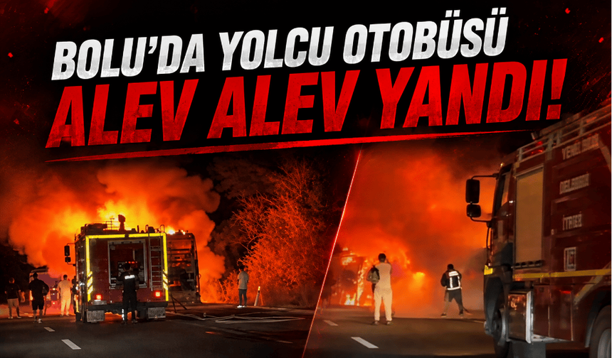 Bolu’da, yolcu otobüsü alev alev yandı