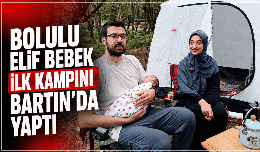 Bolulu Elif bebek ilk kampını Bartın'da yaptı