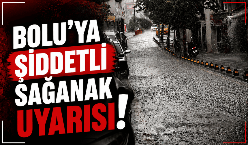 Bolu’ya gök gürültülü sağanak uyarısı