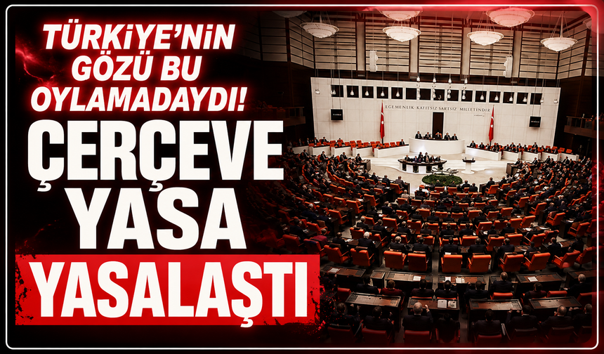 TBMM’de ‘çerçeve yasa’ kabul edilerek kanunlaştı