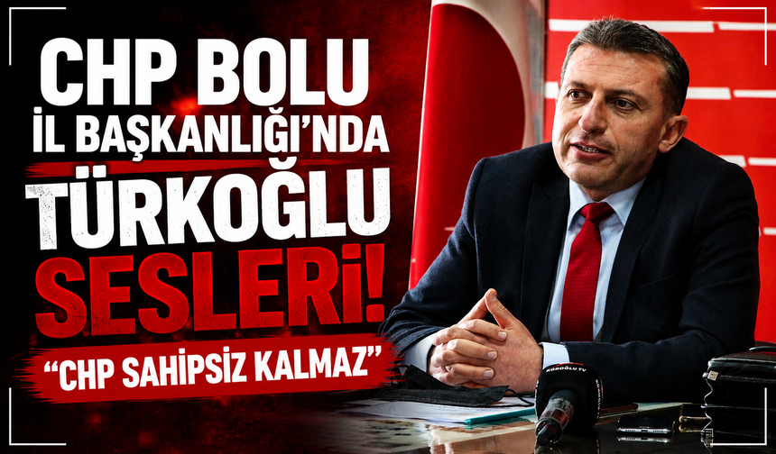 CHP Bolu İl Başkanlığı iddialarına Ersan Türkoğlu’ndan net açıklama: “CHP sahipsiz kalmaz”