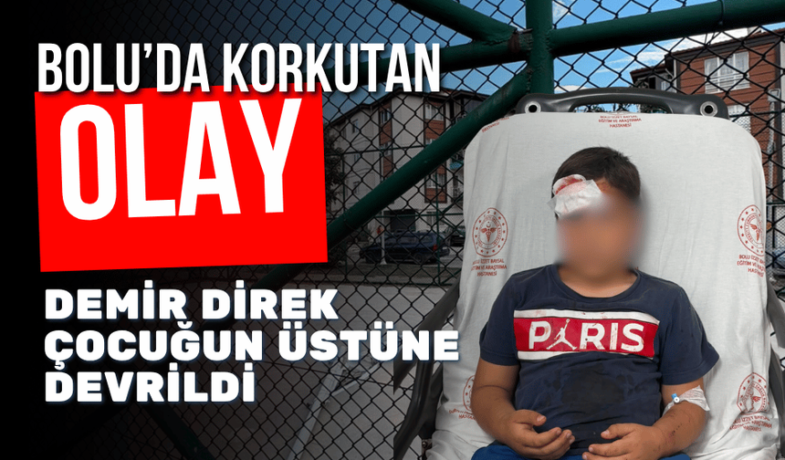 Bolu’da parkta oynayan çocuğun üzerine demir direk devrildi