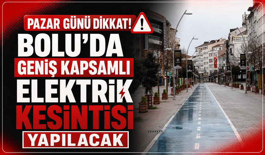 Pazar Günü Dikkat! Bolu'da Geniş Kapsamlı Elektrik Kesintisi Yapılacak