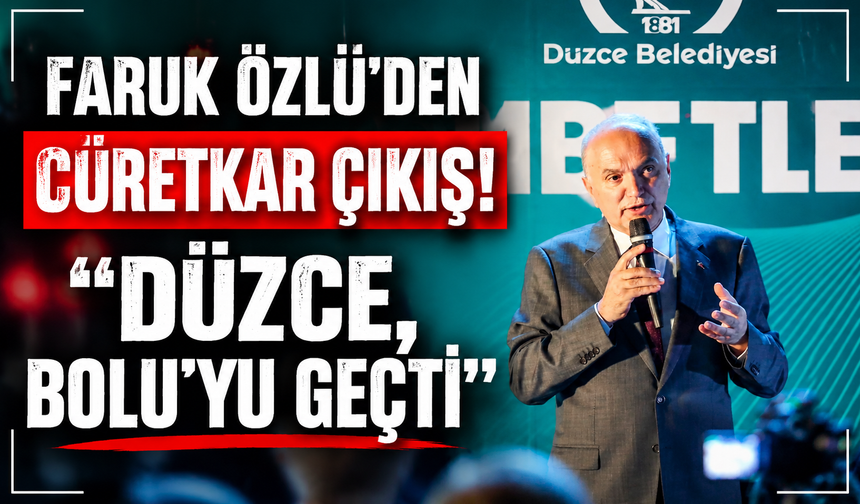 Faruk Özlü'den cüretkar çıkış! "Düzce, Bolu'yu geçti"