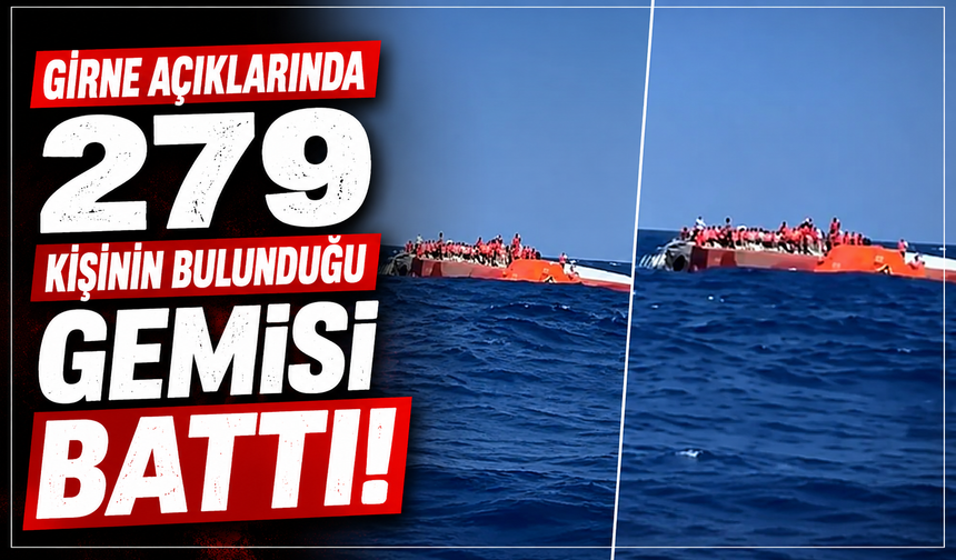 Girne açıklarında 279 kişinin bulunduğu gemisi battı