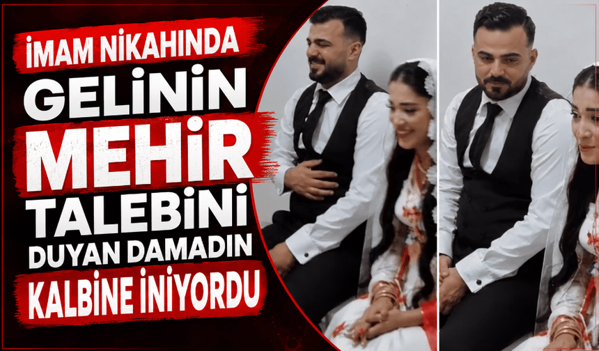 İmam nikahında gelinin mehir talebini duyan damadın kalbine iniyordu