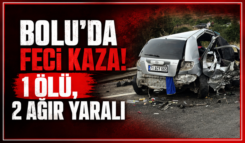 Bolu'da iki otomobilin çarpıştığı kazada 1 kişi öldü, 2 kişi ağır yaralandı