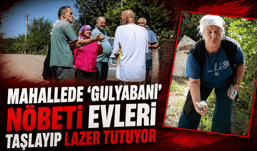 Mahallede 'Gulyabani' nöbeti: Evleri taşlayıp lazer tutuyor