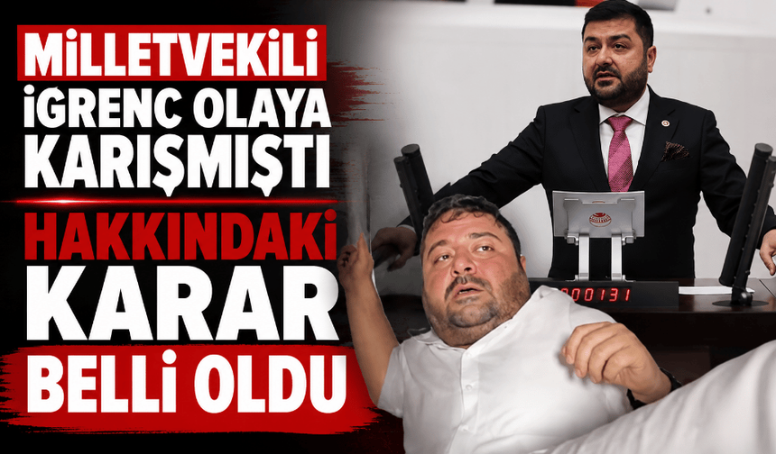 Milletvekili iğrenç olaya karışmıştı açıklama geldi