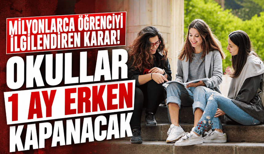 Milyonlarca öğrenciyi ilgilendiren karar! Okullar 1 ay erken kapanacak