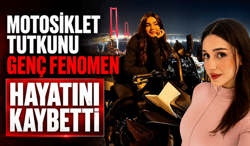 Motosiklet tutkunu genç fenomen hayatını kaybetti