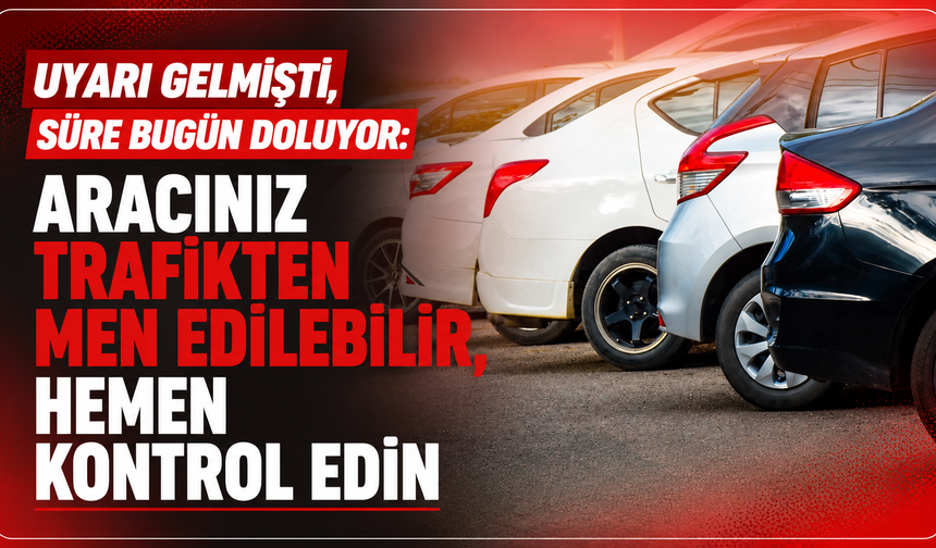 Uyarı gelmişti, süre bugün doluyor: Aracınız trafikten men edilebilir, hemen kontrol edin