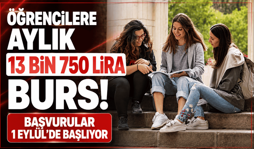 Öğrencilere aylık 13 bin 750 lira burs! Başvurular 1 Eylül'de başlıyor