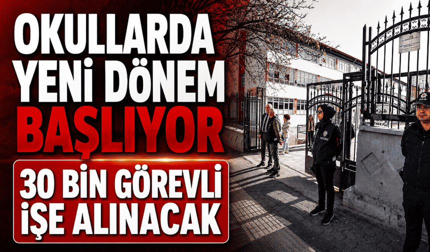 Okullarda yeni dönem başlıyor 30 bin görevli işe alınacak