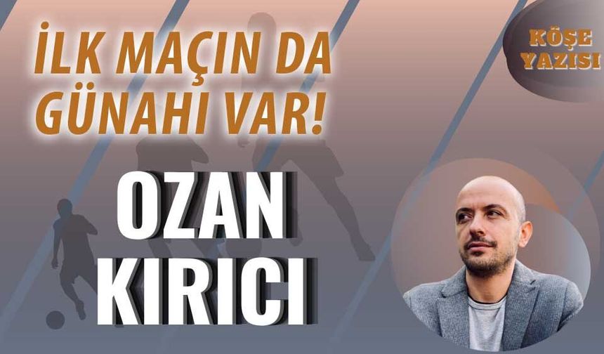 İlk maçın da günahı var!