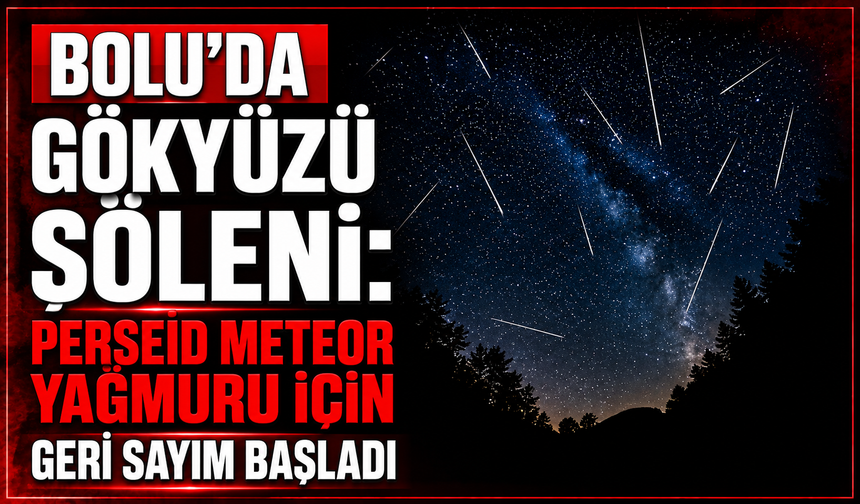 Bolu’da gökyüzü şöleni: Perseid meteor yağmuru geliyor