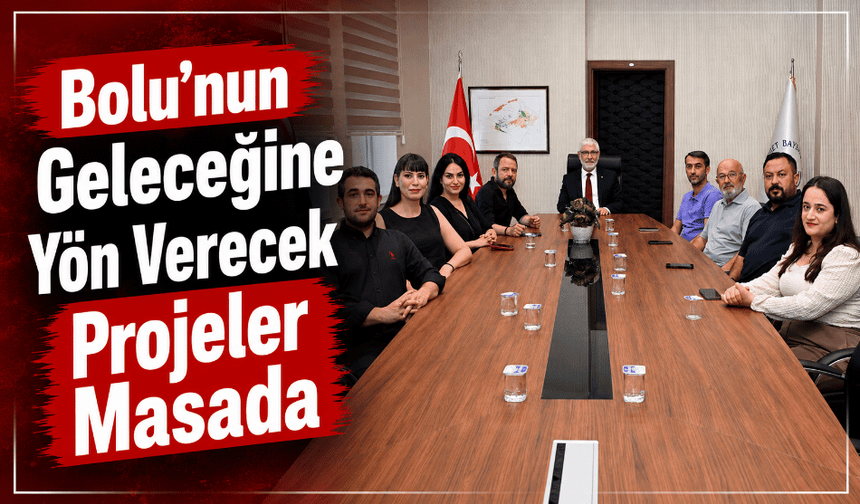 Bolu’nun Geleceğine Yön Verecek Projeler Masada