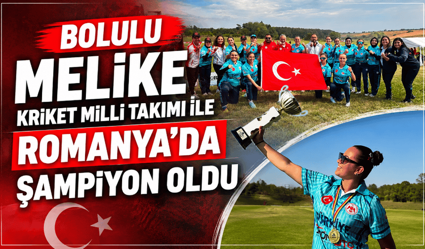 Bolulu Melike Kriket Milli takımı ile Romanya'da Şampiyon oldu