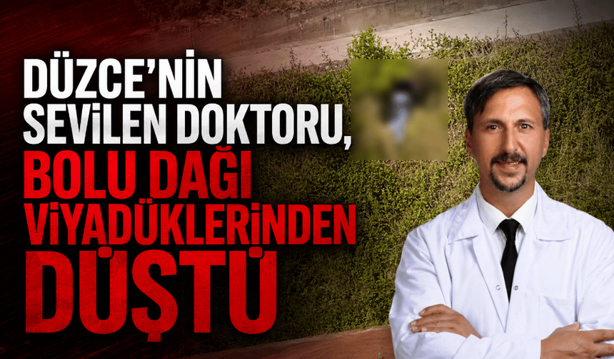 Düzce’nin sevilen doktoru, viyadüklerden atladı