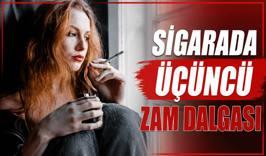 Sigarada üçüncü zam dalgası fiyatlar belli oldu