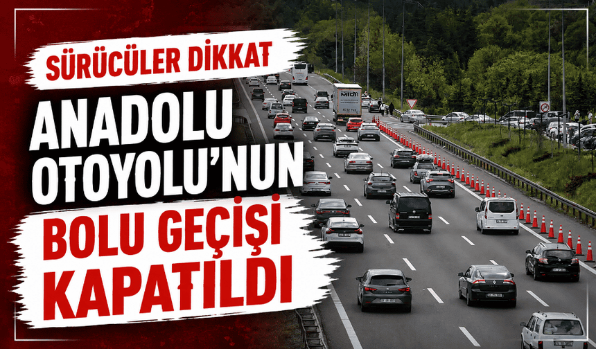 Sürücüler dikkat Anadolu Otoyolu’nun Bolu geçişi kapatıldı