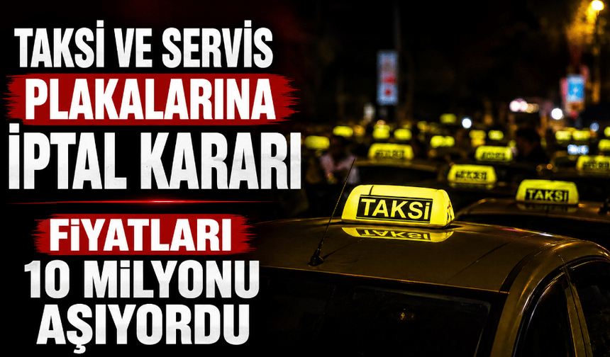 Taksi ve servis plakaları iptal ediliyor trafiğe çıkamayacaklar