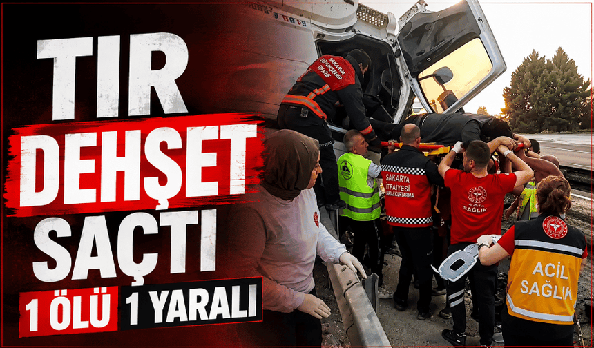 Tır dehşet saçtı 1 ölü 1 yaralı