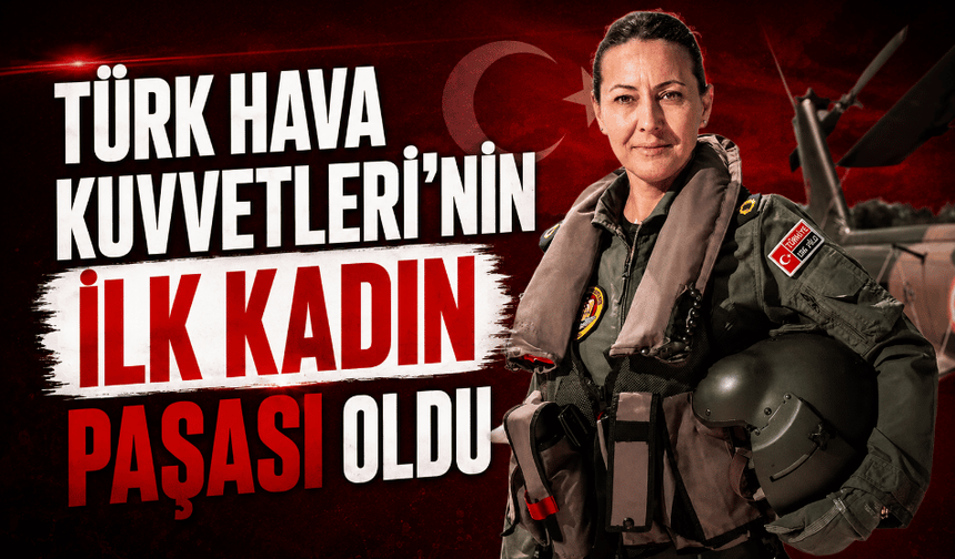 Türk Hava Kuvvetleri’nin ilk kadın paşası oldu