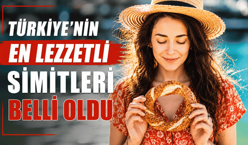 Türkiye'nin en lezzetli simitleri belli oldu
