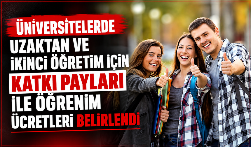 Üniversitelerde uzaktan ve ikinci öğretim için katkı payları ile öğrenim ücretleri belirlendi