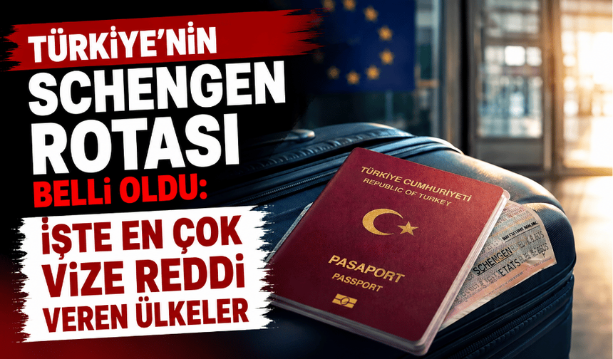 Türkiye’nin Schengen rotası belli oldu: İşte en çok vize reddi veren ülkeler