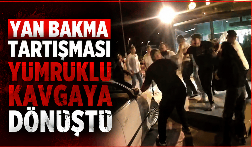 "Yan bakma" tartışması yumruklu kavgaya dönüştü