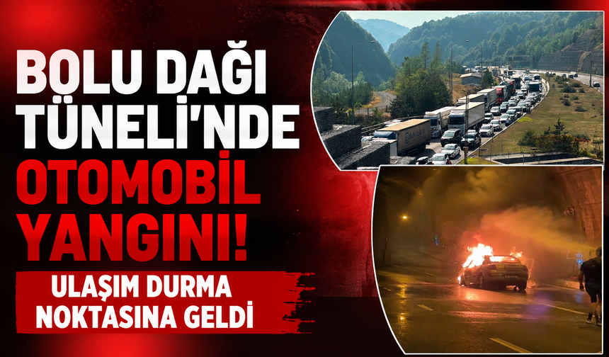Bolu Dağı Tüneli’nde otomobil alev topuna döndü: Trafik kilitlendi