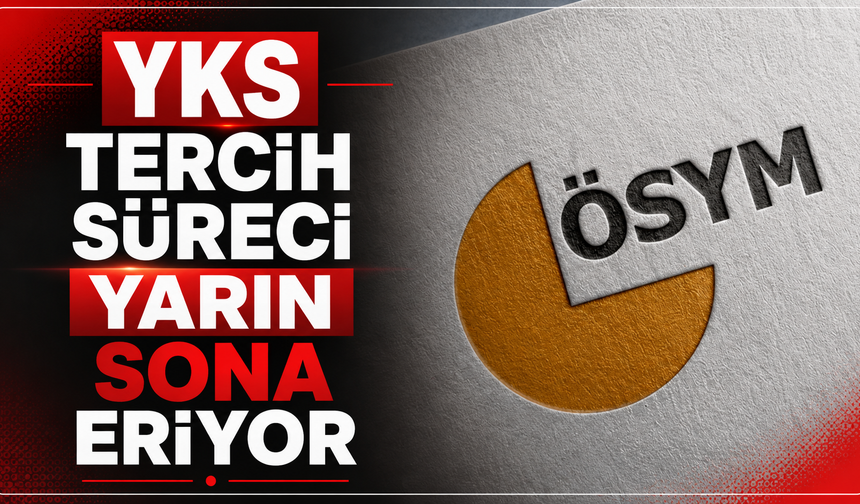 YKS tercih süreci yarın sona eriyor