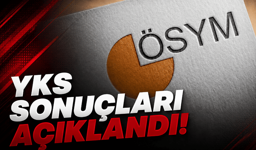 YKS sonuçları açıklandı; sonuçlar nereden öğrenilir, ÖSYM sonuç sorgulama