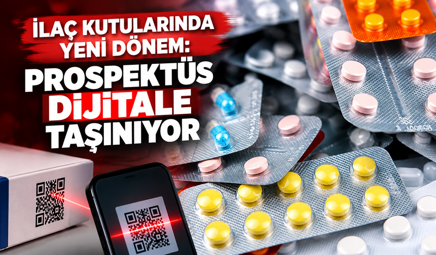 İlaç kutularında yeni dönem: Prospektüs dijitale taşınıyor