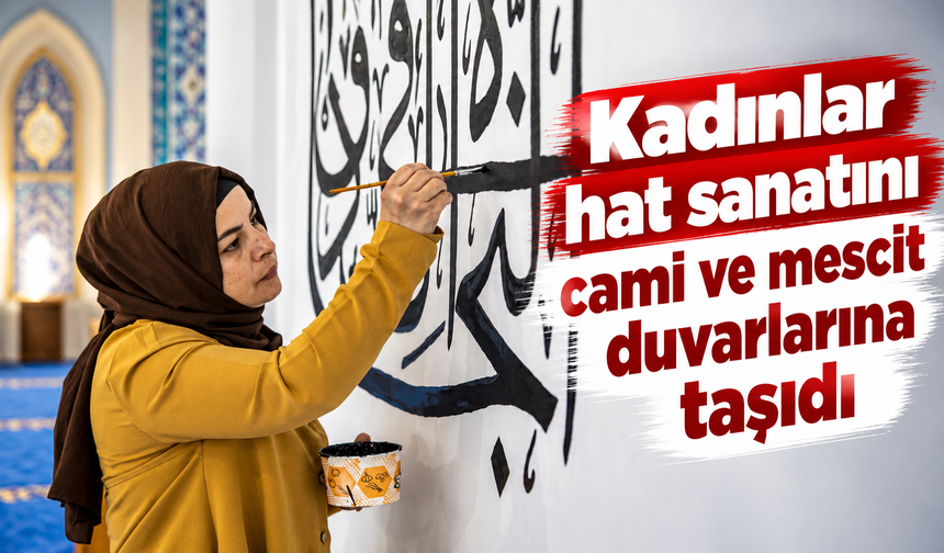 Kadınlar hat sanatını cami ve mescit duvarlarına taşıdı