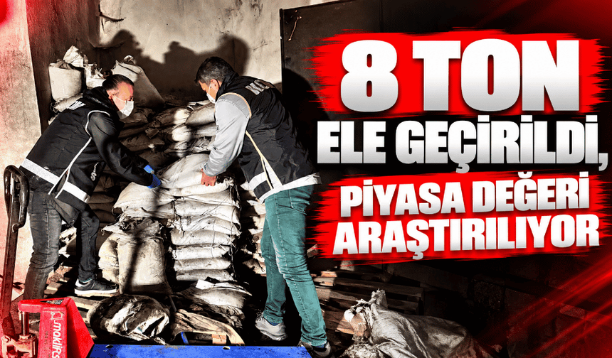 8 ton ele geçirildi piyasa değeri araştırılıyor