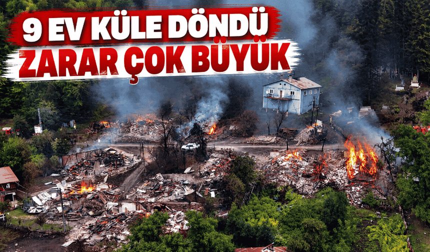 9 ev küle döndü, zarar çok büyük