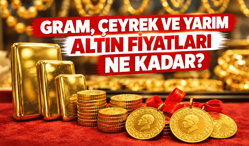 Gram, Çeyrek Ve Yarım Altın Fiyatları Ne Kadar?