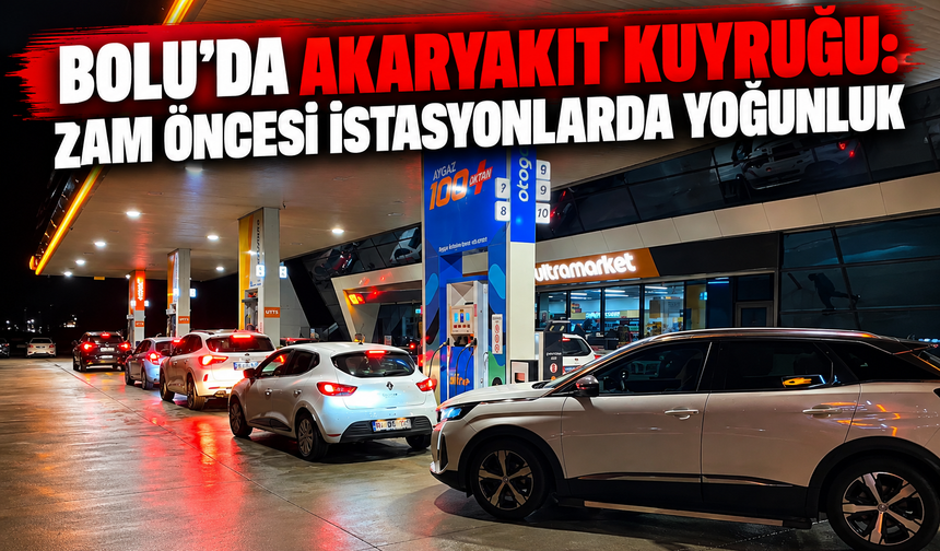 Bolu’da akaryakıt kuyruğu: Zam öncesi istasyonlarda yoğunluk