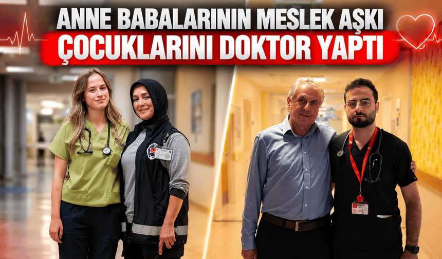 Anne babalarının meslek aşkı, çocuklarını doktor yaptı