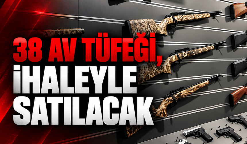 38 av tüfeği, otomobil ve tekne ihaleyle satılacak!