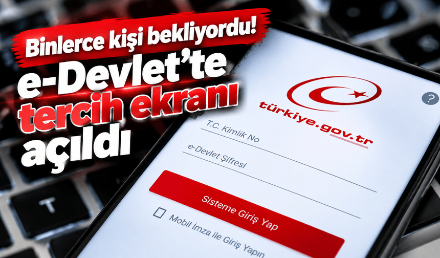Binlerce kişi bekliyordu! e-Devlet'te tercih ekranı açıldı