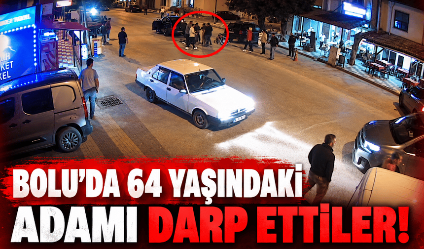 Bolu’da, 64 yaşındaki adamı darp ettiler