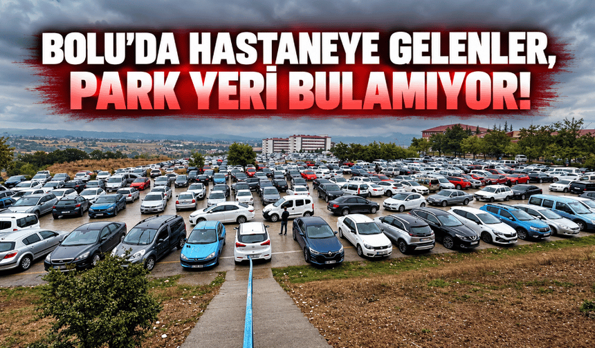 Bolu’da hastane otoparkında yoğunluk çilesi
