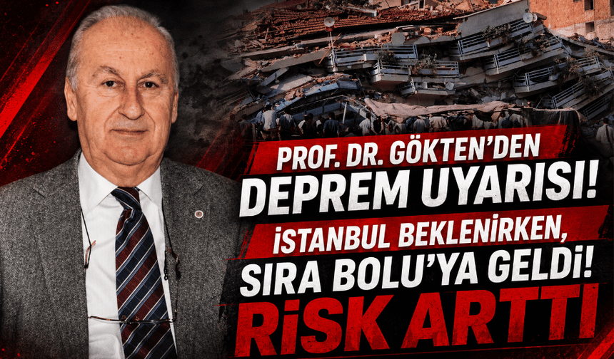 Prof. Dr. Gökten, Bolu’yu uyardı: “Bölgede deprem riski arttı”