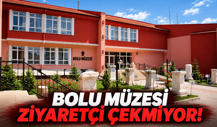 Bolu Müzesi ziyaretçi çekmiyor!