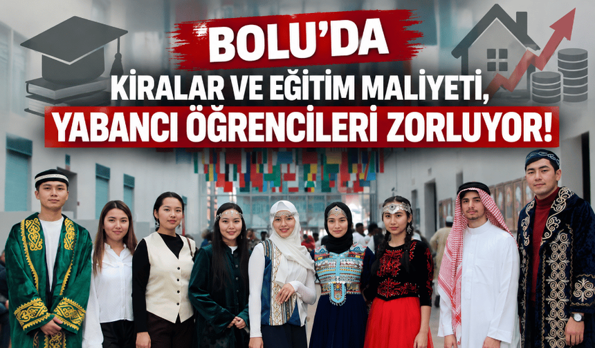 Bolu’da yabancı öğrencilerin en büyük sorunu: eğitim ve kira